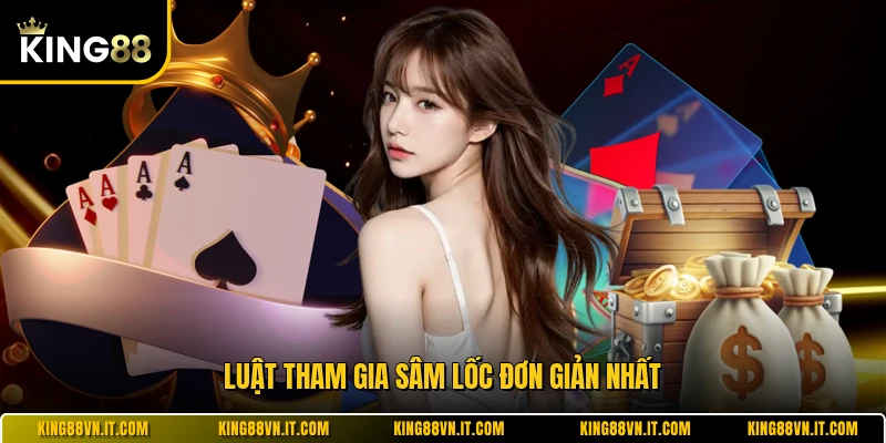 Luật tham gia sâm lốc đơn giản nhất