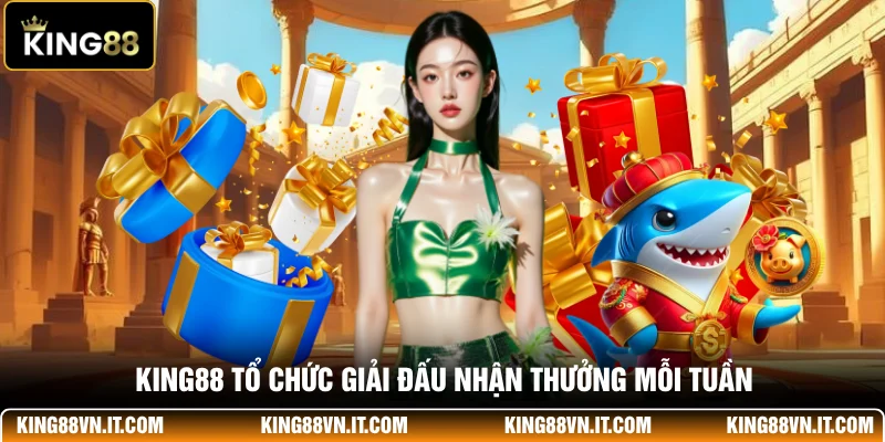 KING88 tổ chức giải đấu nhận thưởng mỗi tuần